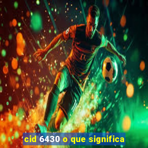 cid 6430 o que significa